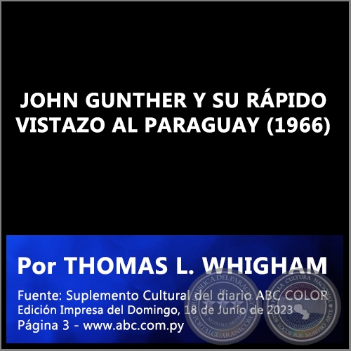 JOHN GUNTHER Y SU RÁPIDO VISTAZO AL PARAGUAY (1966) - Por THOMAS L. WHIGHAM - Domingo, 18 de Junio de 2023